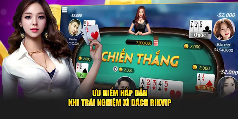 Ưu điểm hấp dẫn khi trải nghiệm Xì Dách Rikvip
